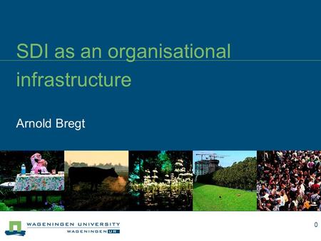 Arnold Bregt SDI as an organisational infrastructure 0.