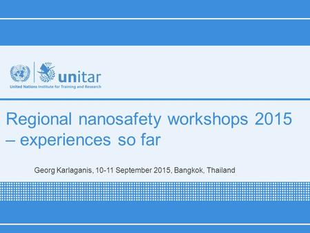 Regional nanosafety workshops 2015 – experiences so far Georg Karlaganis, 10-11 September 2015, Bangkok, Thailand.