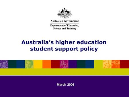 Australia’s higher education student support policy March 2006.