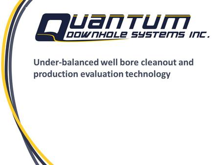 Under-balanced well bore cleanout and production evaluation technology.