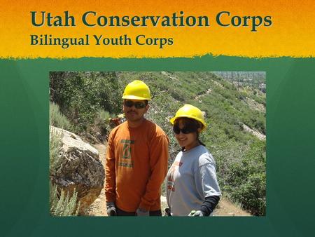 Utah Conservation Corps Bilingual Youth Corps. Linking Service to Higher Education & Careers.