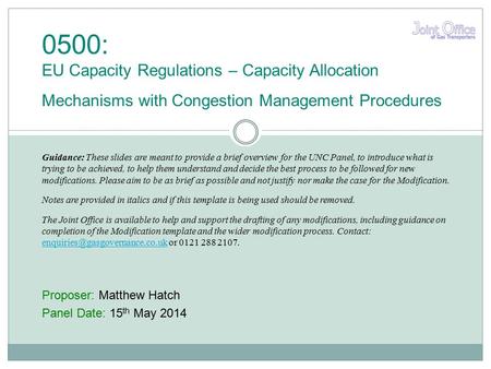 Proposer: Matthew Hatch Panel Date: 15 th May 2014 0500: EU Capacity Regulations – Capacity Allocation Mechanisms with Congestion Management Procedures.