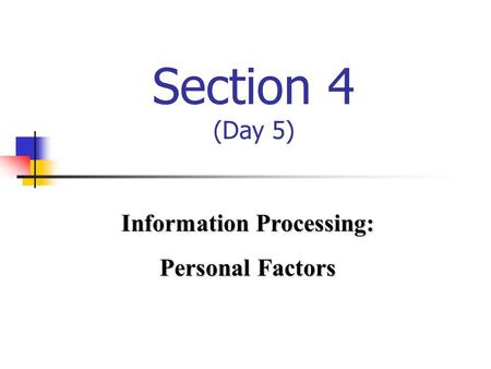 Section 4 (Day 5) Information Processing: Personal Factors.