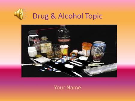 Drug & Alcohol Topic Your Name PHYSICAL EFFECTS Negative Physical Effect 1 Negative Physical Effect 2 Negative Physical Effect 3 Negative Physical Effect.