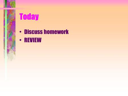 Today Discuss homework REVIEW. Announcements Exam is Thursday, September 25, 2014 Review for Exam TODAY.