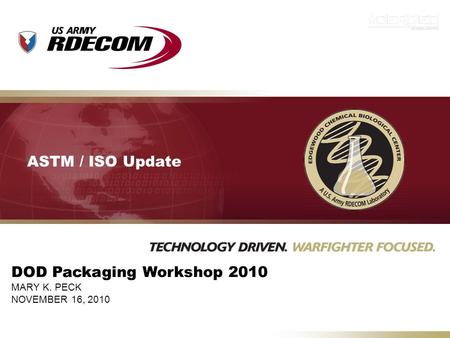 DOD Packaging Workshop 2010 MARY K. PECK NOVEMBER 16, 2010 ASTM / ISO Update.