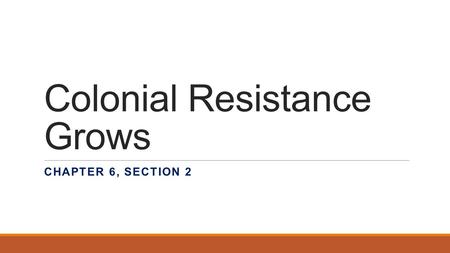 Colonial Resistance Grows CHAPTER 6, SECTION 2. Townshend Acts Parliament’s problem… How do we keep colonists happy? How do we raise revenue? Pass the.