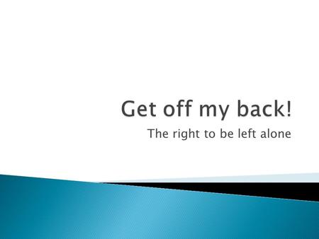 The right to be left alone.  Journalists believe they have the right to publish what they think the public needs to know. (First Amendment)  Individuals.