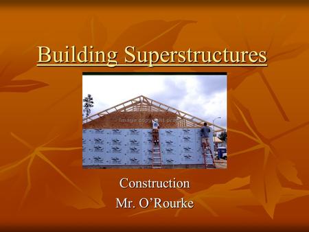 Building Superstructures Construction Mr. O’Rourke.