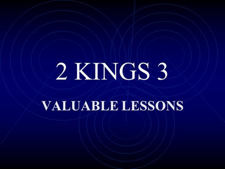 2 KINGS 3 VALUABLE LESSONS THE REWARD – VSS 1 - 20 STARTED WITH A REBELLION BY MOAB ISRAEL, JUDAH AND EDOM JOINED FORCES AGAINST MOAB THEY CAME TO A.