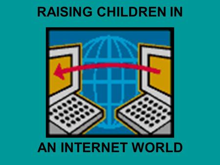 RAISING CHILDREN IN AN INTERNET WORLD. Children, obey your parents in the Lord, for this is right. “Honor your father and mother,” which is the first.