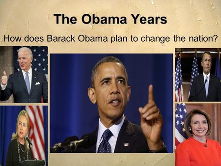 The Obama Years How does Barack Obama plan to change the nation?