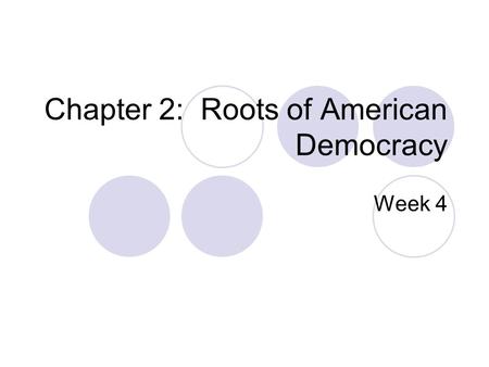 Chapter 2: Roots of American Democracy Week 4. Roots of Am. Government Enlightenment: Period during 16/1700’s where people began to use science and reason.