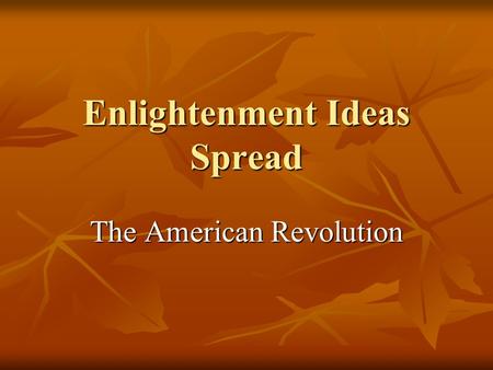 Enlightenment Ideas Spread The American Revolution.