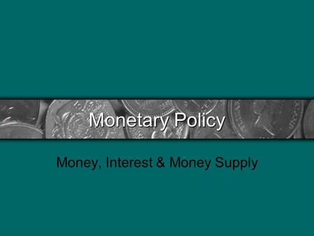 Monetary Policy Money, Interest & Money Supply. History of The Federal Bank First Bank of the United States (1BUS) –Alexander Hamilton –Objective was.