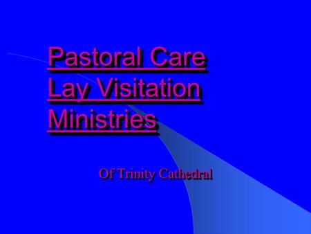 Pastoral Care Lay Visitation Ministries Pastoral Care Lay Visitation Ministries Of Trinity Cathedral.