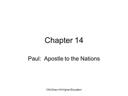 ©McGraw-Hill Higher Education Chapter 14 Paul: Apostle to the Nations.