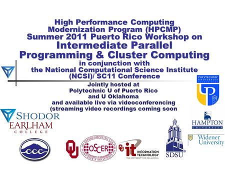 High Performance Computing Modernization Program (HPCMP) Summer 2011 Puerto Rico Workshop on Intermediate Parallel Programming & Cluster Computing in conjunction.