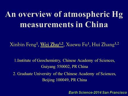 Xinbin Feng 1, Wei Zhu 1,2, Xuewu Fu 1, Hui Zhang 1,2 1.Institute of Geochemistry, Chinese Academy of Sciences, Guiyang 550002, PR China 2. Graduate University.