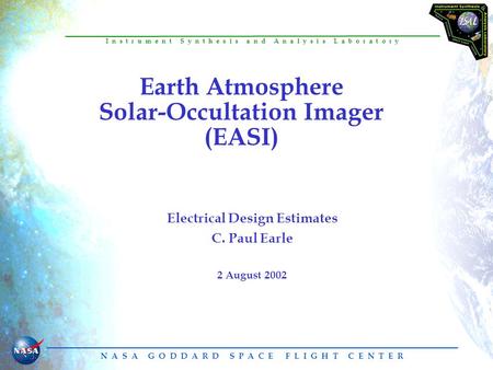 N A S A G O D D A R D S P A C E F L I G H T C E N T E R I n s t r u m e n t S y n t h e s i s a n d A n a l y s i s L a b o r a t o r y Earth Atmosphere.