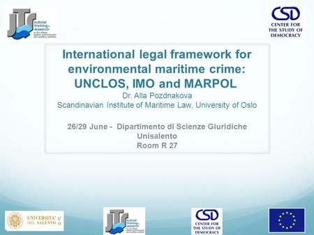 26/29 June - Dipartimento di Scienze Giuridiche Unisalento Room R 27 International legal framework for environmental maritime crime: UNCLOS, IMO and MARPOL.