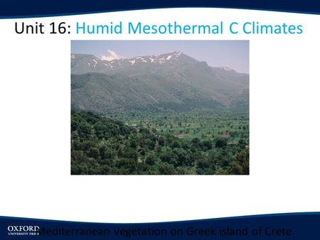 Unit 16: Humid Mesothermal C Climates Mediterranean vegetation on Greek island of Crete.