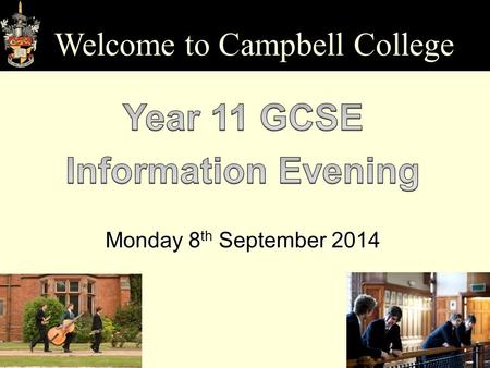 Monday 8 th September 2014 Welcome to Campbell College.