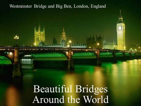 Beautiful Bridges Around the World Westminster Bridge and Big Ben, London, England.