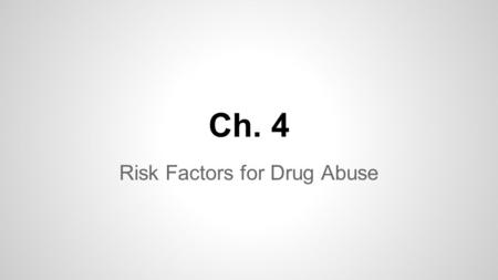 Ch. 4 Risk Factors for Drug Abuse. D.A.R.E. -Do you feel that the D.A.R.E. program was effective? - The Center for the Study of Prevention of Violence.