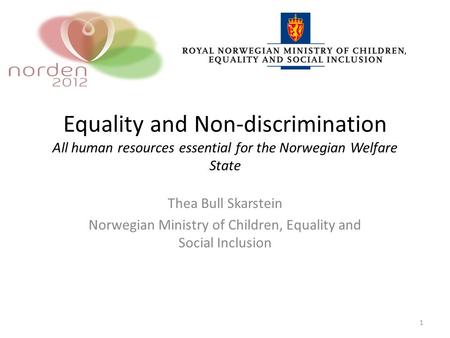 Equality and Non-discrimination All human resources essential for the Norwegian Welfare State Thea Bull Skarstein Norwegian Ministry of Children, Equality.