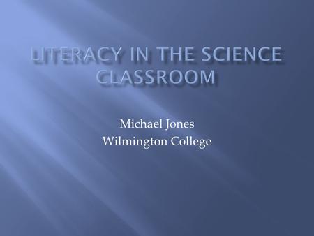 Michael Jones Wilmington College.  To learn science requires that one not only understands the principles behind scientific theory but also knows how.