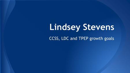 Lindsey Stevens CCSS, LDC and TPEP growth goals. Small Growth Goal: Criteria 3 I have selected a student growth goal that supports our HSTW Literacy goal.