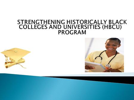 STRENGTHENING HISTORICALLY BLACK COLLEGES AND UNIVERSITIES (HBCU) PROGRAM.