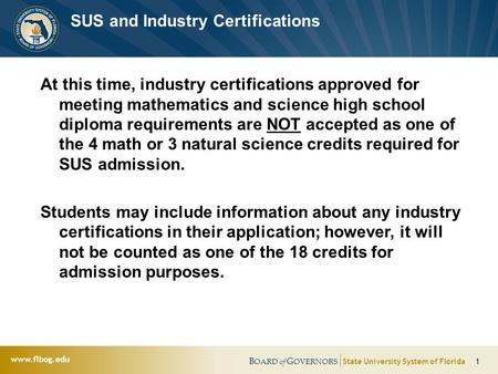 B OARD of G OVERNORS State University System of Florida 1 www.flbog.edu SUS and Industry Certifications At this time, industry certifications approved.