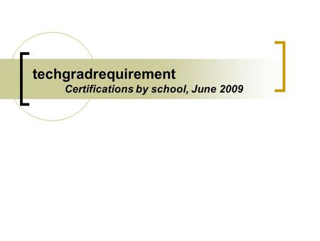 Techgradrequirement Certifications by school, June 2009.