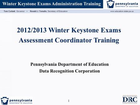 Assessment Coordinator Training Tom Corbett, Governor ▪ Ronald J. Tomalis, Secretary of Educationwww.education.state.pa.us Winter Keystone Exams Administration.