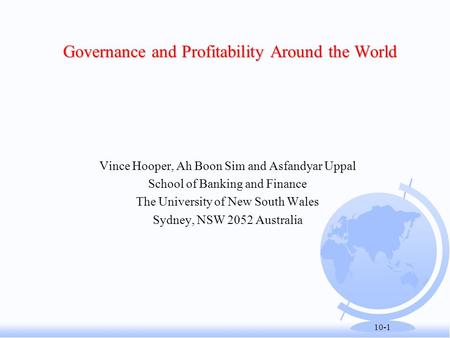 10-1 Governance and Profitability Around the World Vince Hooper, Ah Boon Sim and Asfandyar Uppal School of Banking and Finance The University of New South.