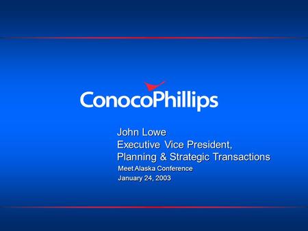 John Lowe Executive Vice President, Planning & Strategic Transactions Meet Alaska Conference January 24, 2003 Meet Alaska Conference January 24, 2003.
