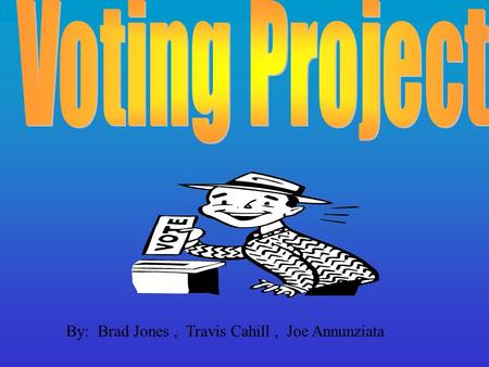 By: Brad Jones, Travis Cahill, Joe Annunziata Registration Problems: Because people don’t want to go through a long process of registration just to vote.