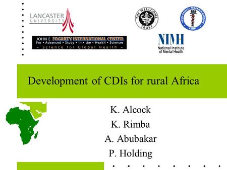 Development of CDIs for rural Africa K. Alcock K. Rimba A. Abubakar P. Holding.