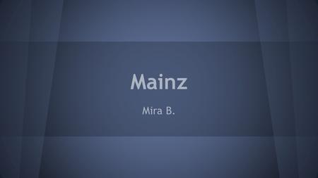 Mainz Mira B.. Located in Germany It is the capital of Rhineland- Palatinate.