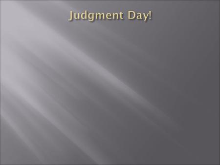 We sing the song to remind ourselves that one day the Lord will judge the entire world. It is the day when the earth will come to an end along with everything.