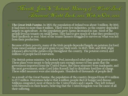  The Great Irish Famine. In 1801, the population of Ireland was about 5 million. By 1841, it had risen to more than 8 million. There were few industries,