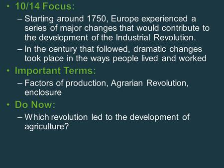 Industrial Revolution Period where the means of production of goods shifted: –from making things by hand to making things with machines –From use of.