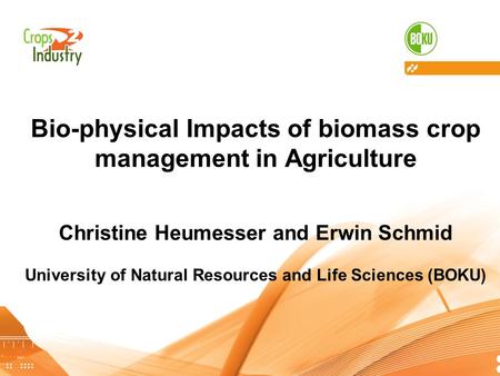 Bio-physical Impacts of biomass crop management in Agriculture Christine Heumesser and Erwin Schmid University of Natural Resources and Life Sciences.