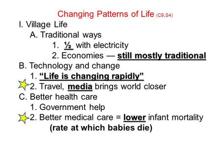 Changing Patterns of Life (C9,S4) I. Village Life A. Traditional ways ½ 1. ½ with electricity still mostly traditional 2. Economies — still mostly traditional.