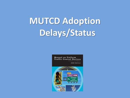 MUTCD Adoption Delays/Status. Manual on Uniform Traffic Control Devices (MUTCD) KRS 189.337 requires the Cabinet to adopt a manual of standards and specifications.