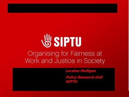 Loraine Mulligan Policy Research Unit SIPTU. Energy Affordability Policy – Challenges to it working Issues facing low paid workers & pensioners Extent.