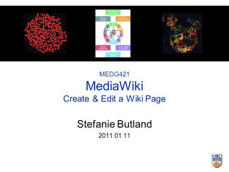 MEDG421 MediaWiki Create & Edit a Wiki Page Stefanie Butland 2011 01 11.