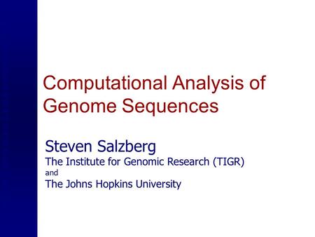 Computational Analysis of Genome Sequences Steven Salzberg The Institute for Genomic Research (TIGR) and The Johns Hopkins University.